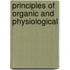 Principles Of Organic And Physiological by Unknown
