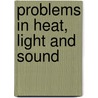 Problems In Heat, Light And Sound by Unknown