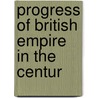 Progress Of British Empire In The Centur door Onbekend