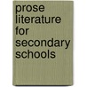 Prose Literature For Secondary Schools by Unknown