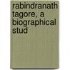 Rabindranath Tagore, A Biographical Stud door Onbekend