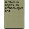 Rambles In Naples, An Archaeological And door Onbekend
