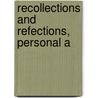 Recollections And Refections, Personal A by Unknown