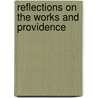 Reflections On The Works And Providence by Unknown