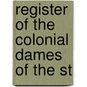 Register Of The Colonial Dames Of The St by Unknown