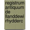 Registrum Antiquum De Llanddewi Rhydderc by Unknown