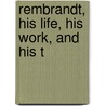 Rembrandt, His Life, His Work, And His T door Onbekend