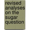 Revised Analyses On The Sugar Question door Onbekend