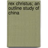 Rex Christus; An Outline Study Of China door Onbekend