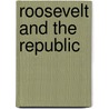 Roosevelt And The Republic by Unknown