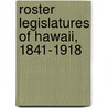 Roster Legislatures Of Hawaii, 1841-1918 by Unknown