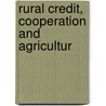 Rural Credit, Cooperation And Agricultur door Onbekend
