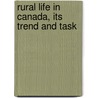 Rural Life In Canada, Its Trend And Task door Onbekend