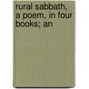 Rural Sabbath, A Poem, In Four Books; An by Unknown