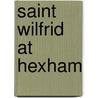 Saint Wilfrid At Hexham door Onbekend