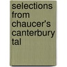 Selections From Chaucer's Canterbury Tal by Unknown