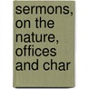 Sermons, On The Nature, Offices And Char by Unknown