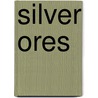 Silver Ores by Unknown
