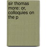 Sir Thomas More: Or, Colloquies On The P door Onbekend