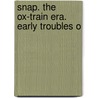 Snap. The Ox-Train Era. Early Troubles O by Unknown