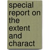 Special Report On The Extent And Charact door Onbekend