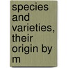 Species And Varieties, Their Origin By M door Onbekend
