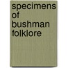 Specimens Of Bushman Folklore door Onbekend