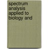 Spectrum Analysis Applied To Biology And door Onbekend