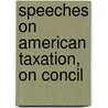 Speeches On American Taxation, On Concil door Onbekend