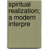Spiritual Realization; A Modern Interpre by Unknown