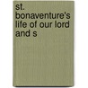 St. Bonaventure's Life Of Our Lord And S by Unknown