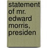 Statement Of Mr. Edward Morris, Presiden door Onbekend