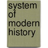 System Of Modern History door Onbekend