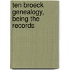 Ten Broeck Genealogy, Being The Records door Onbekend