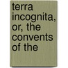 Terra Incognita, Or, The Convents Of The door Onbekend