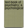 Text-Book Of Psychiatry; A Psychological door Onbekend