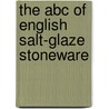 The Abc Of English Salt-Glaze Stoneware door Onbekend