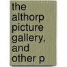 The Althorp Picture Gallery, And Other P by Unknown