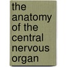 The Anatomy Of The Central Nervous Organ door Onbekend