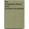 The Antagada-Dasao And Anuttarovavaiyada by Unknown