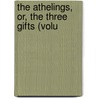 The Athelings, Or, The Three Gifts (Volu door Onbekend