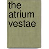 The Atrium Vestae by Unknown