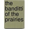The Banditti Of The Prairies by Unknown