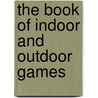 The Book Of Indoor And Outdoor Games door Onbekend