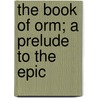 The Book Of Orm; A Prelude To The Epic door Onbekend