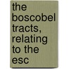 The Boscobel Tracts, Relating To The Esc by Unknown