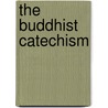 The Buddhist Catechism by Unknown