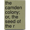 The Camden Colony; Or, The Seed Of The R door Onbekend