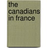 The Canadians In France door Onbekend
