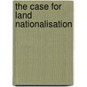 The Case For Land Nationalisation door Onbekend